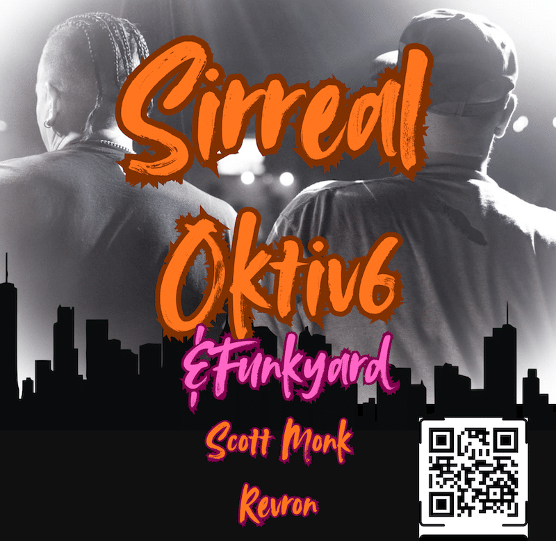 Sirreal, Octiv6 & Funkyard, Scott Monk, Revron